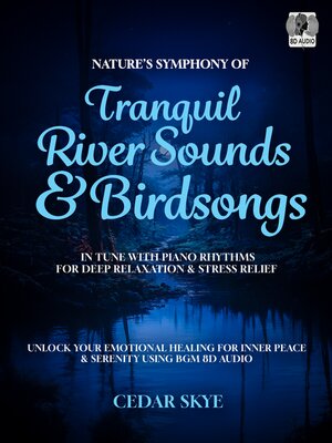 cover image of Nature's Symphony of Tranquil River Sounds & Birdsongs in Tune With Piano Rhythms for Deep Relaxation & Stress Relief